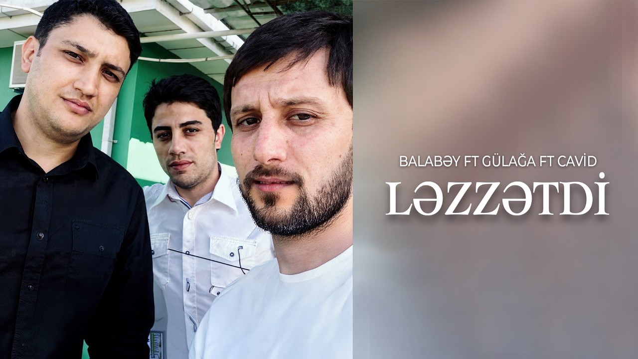Balabey ft Gulaga ft Cavid - Lezzetdi
