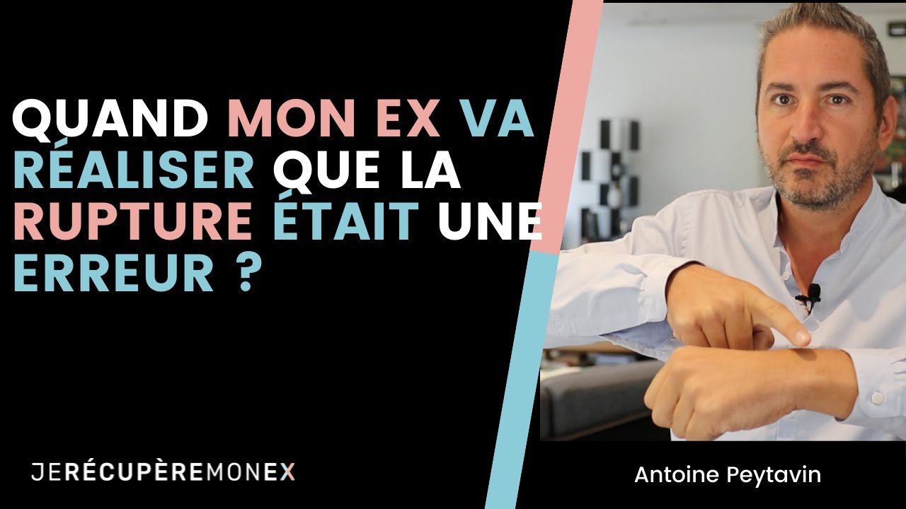 QUAND MON EX VA RÉALISER QUE LA RUPTURE ÉTAIT UNE ERREUR ?
