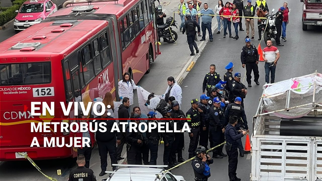 #ENVIVO | Una mujer perdió la vida tras ser atropellada por el Metrobús a la altura de Centro Médico
