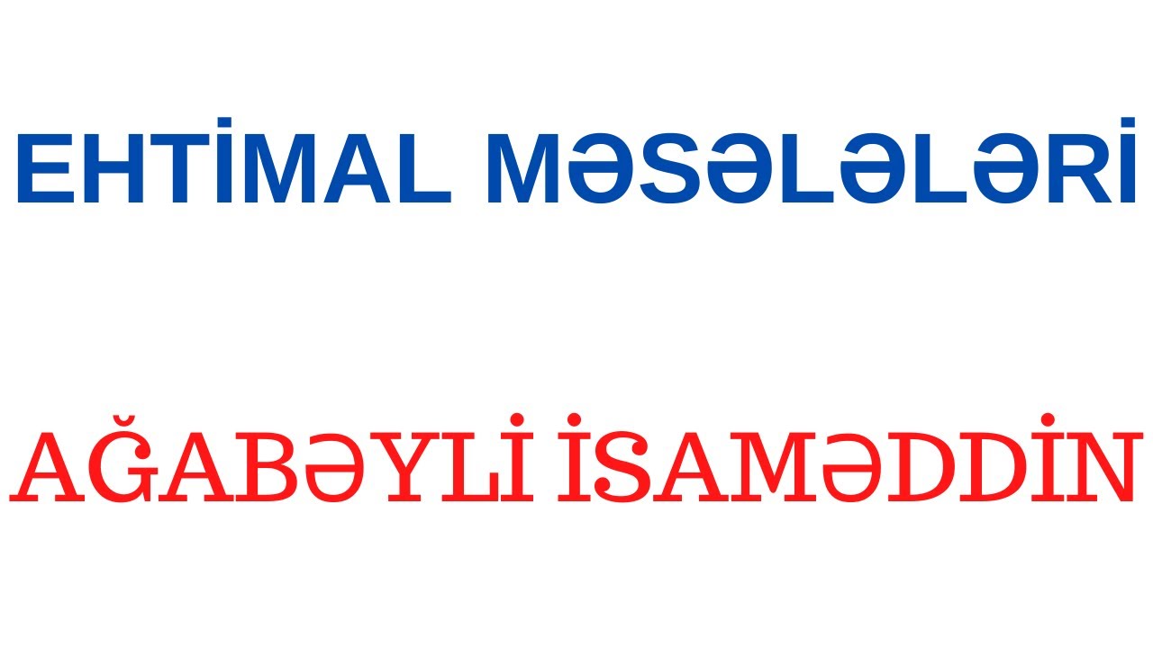 EHTİMAL MƏSƏLƏLƏRİ | SERTİFİKASİYA,MİQ | AĞABƏYLİ İSAMƏDDİN