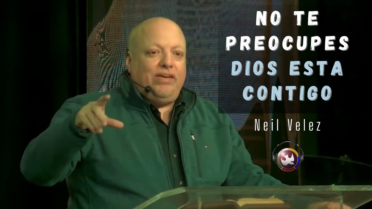 No te preocupes, Dios esta contigo Neil Velez