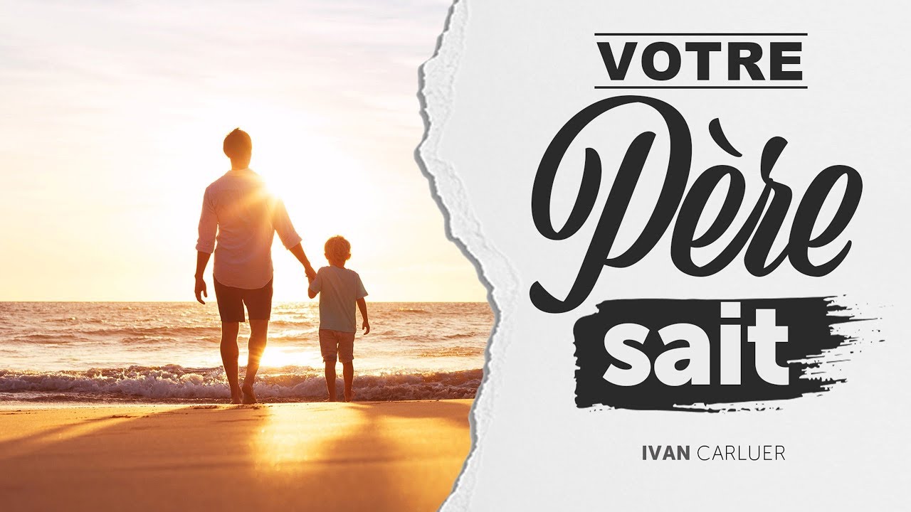 Votre Père Céleste sait que vous en avez besoin ... - Ivan CARLUER