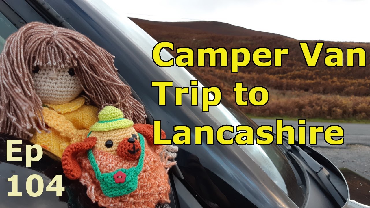 Episode 104: Camper Van Trip to Lancashire | #campervan | Lancashire