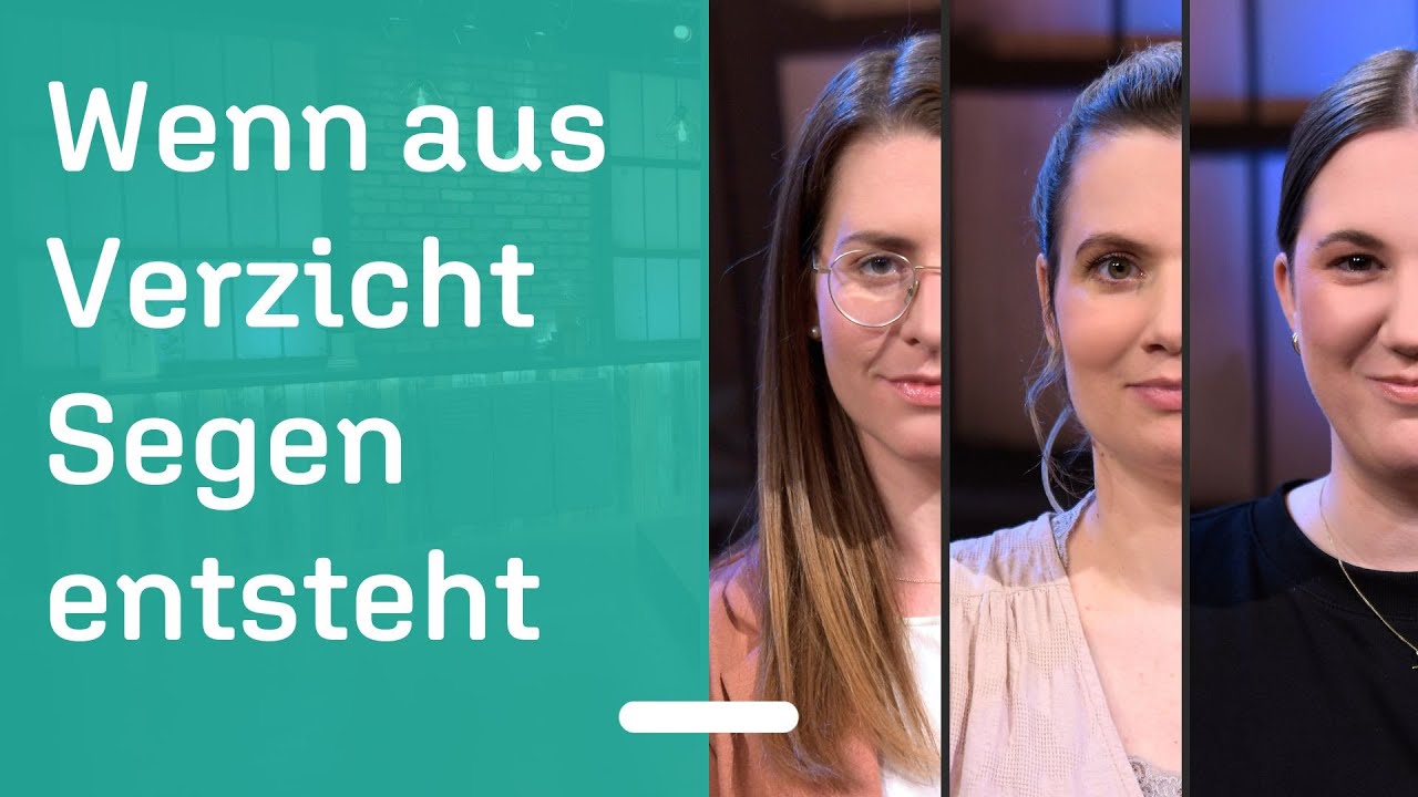 Wenn wir etwas aufgeben und noch mehr gewinnen: Wie 3 Frauen Verzicht (er)leben und Segen erfahren