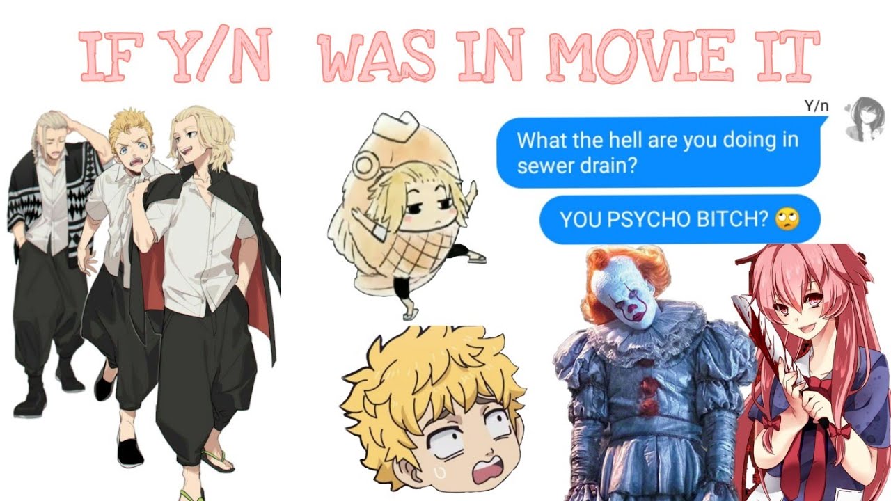 IF Y/N WAS IN MOVIE IT || TOKYO REVENGERS X Y/N