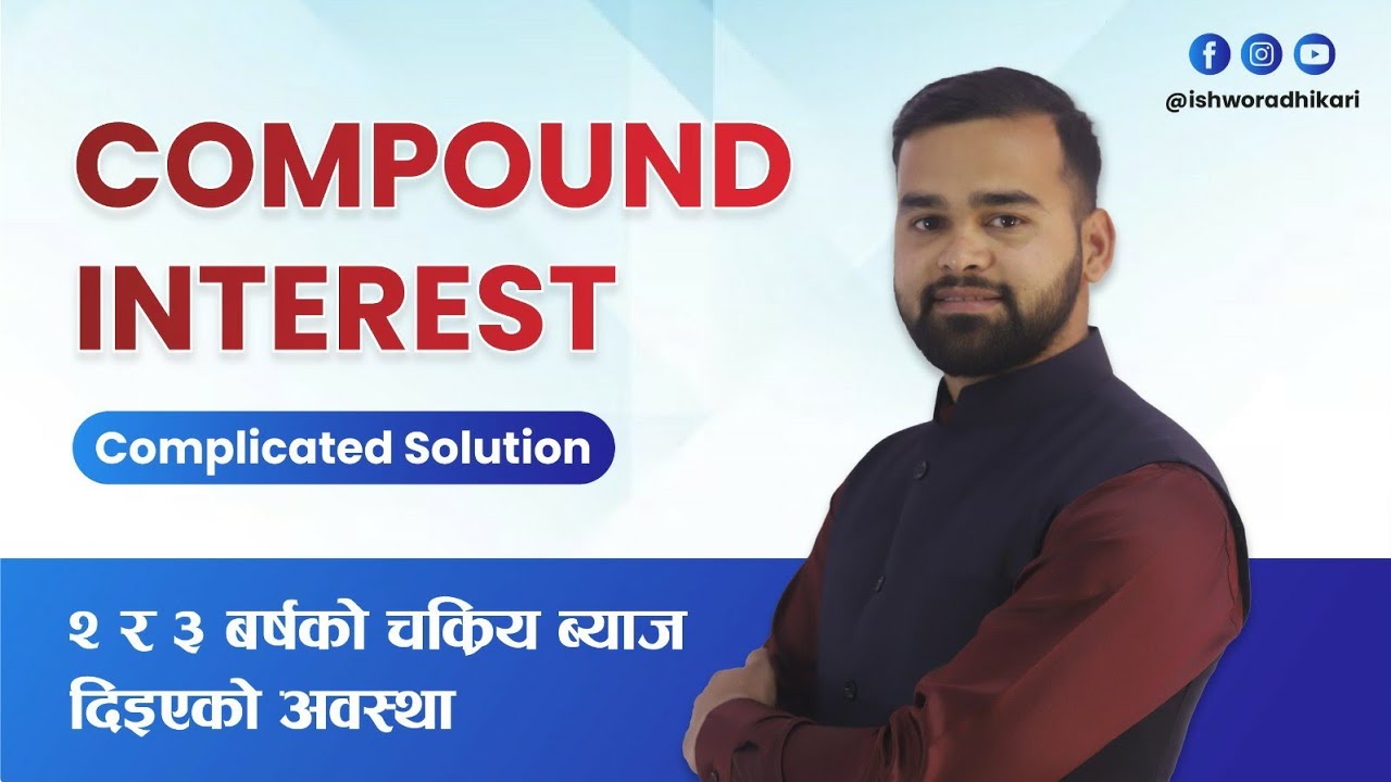 Compound Interest 2 years and 3 years CI Complicated Solution by Ishwor Adhikari, RBB ADBL NRB ALL