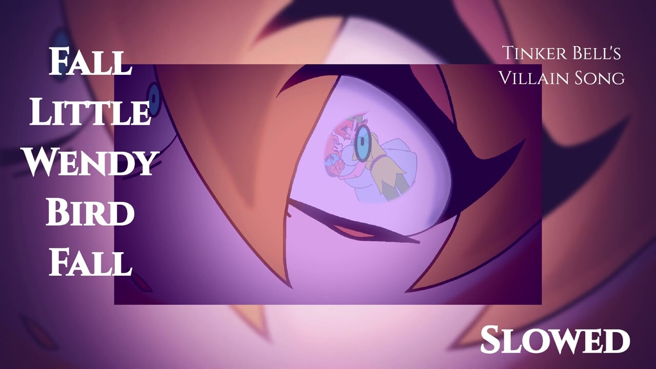 Fall Little Wendy Bird Fall - Tinker Bell's Villain Song - Slowed