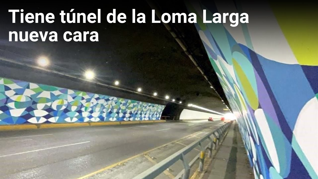 Túnel de la Loma Larga tiene nueva cara | Monterrey