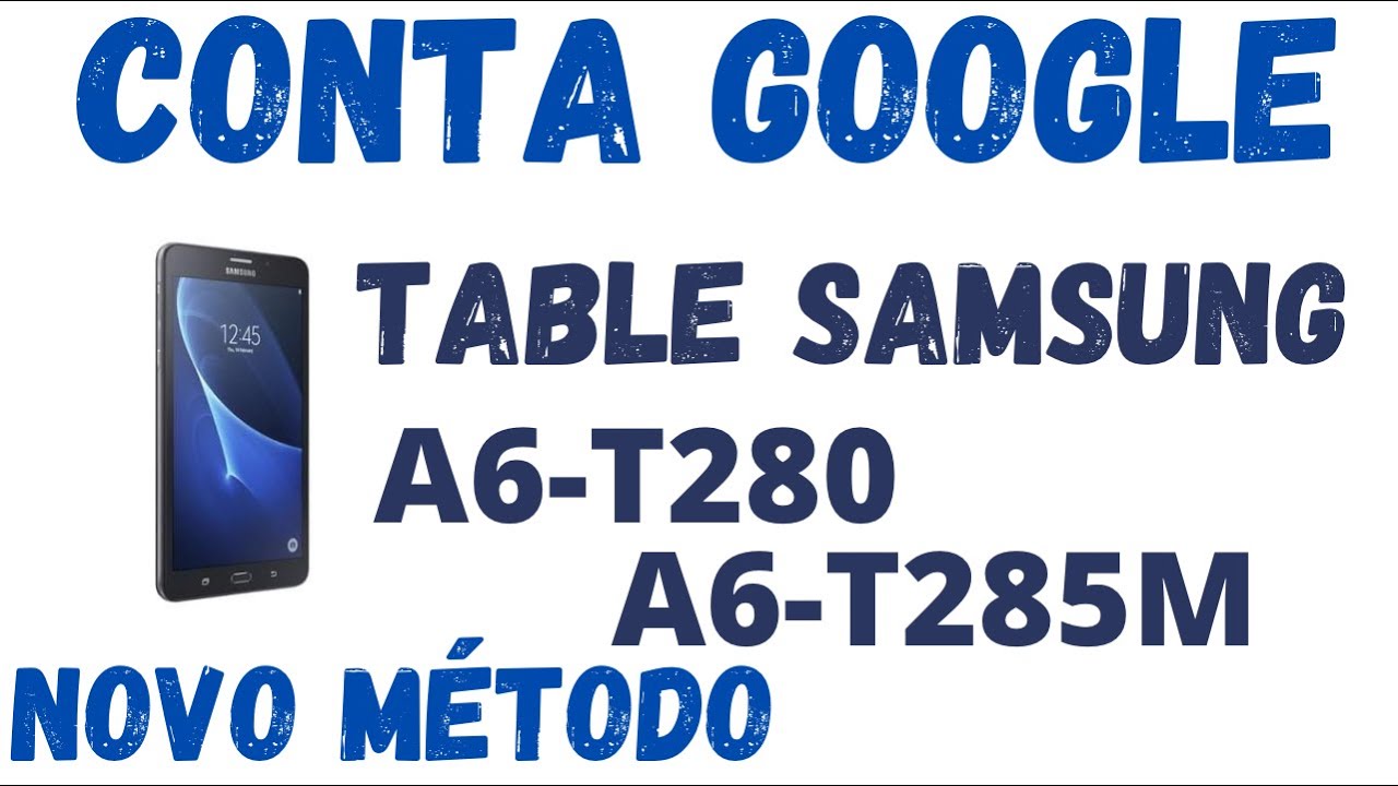 REMOVER CONTA GOOGLE TABLET SAMSUNG A6 T280 E A6 T285M NOVO MÉTODO SUPER RÁPIDO