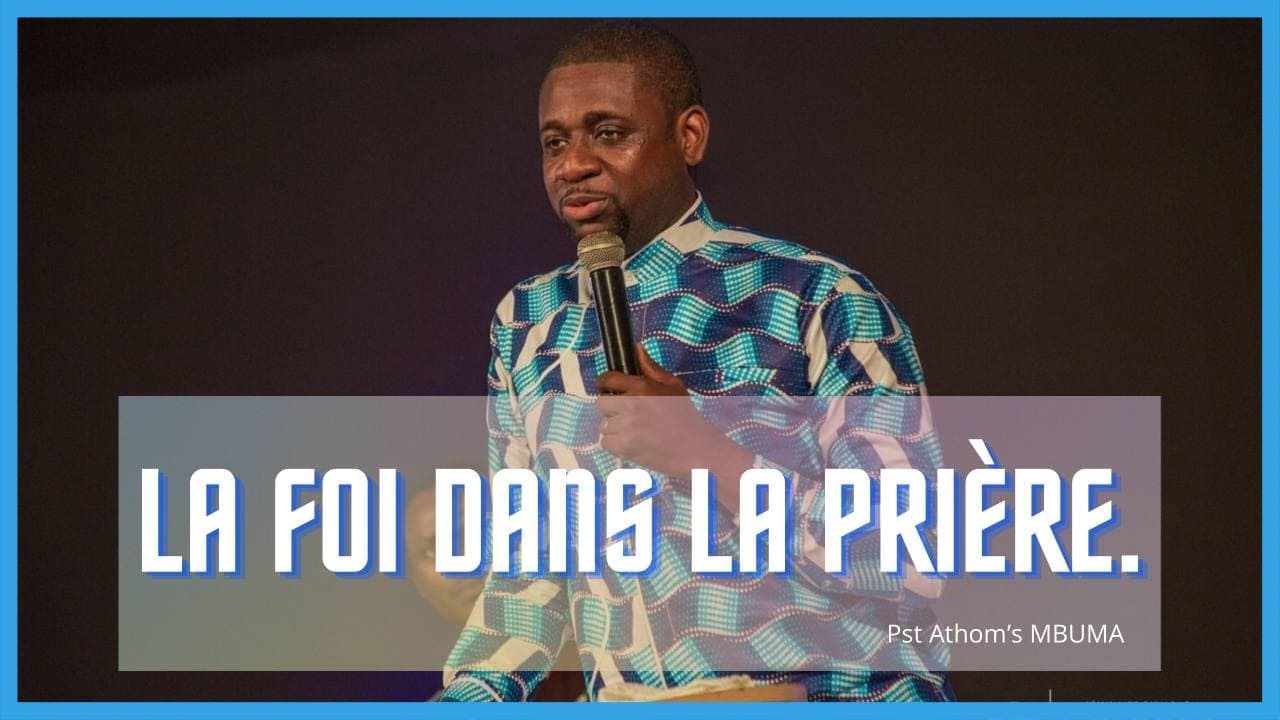 LA FOI DANS LA PRIERE.   Pst  Athoms M'Buma