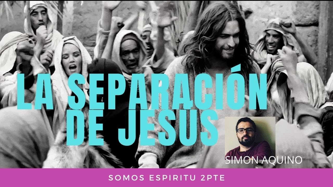 La separación de Jesús (Somos Espíritu 2Pte)