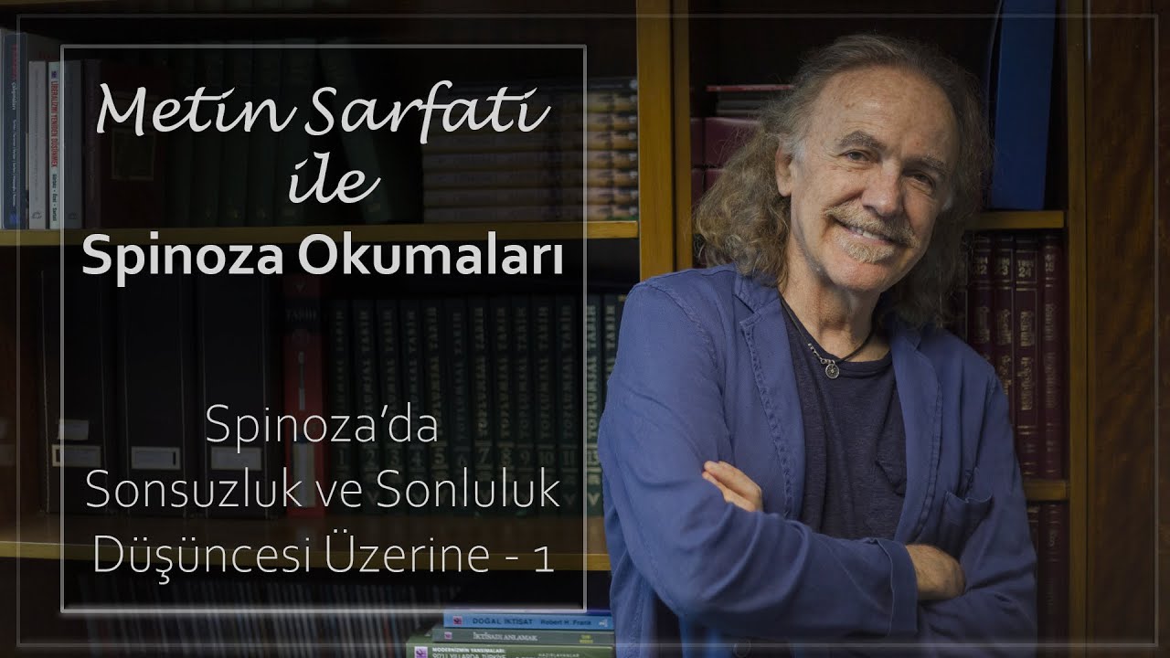 Metin SARFATİ ile Spinoza Okumaları - Spinoza'da Sonsuzluk ve Sonluluk Düşüncesi Üzerine 1