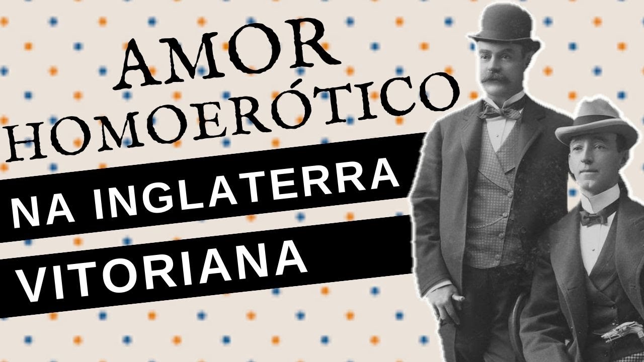 COMO ERAM OS RELACIONAMENTOS HOMOAFETIVOS NA ERA VITORIANA