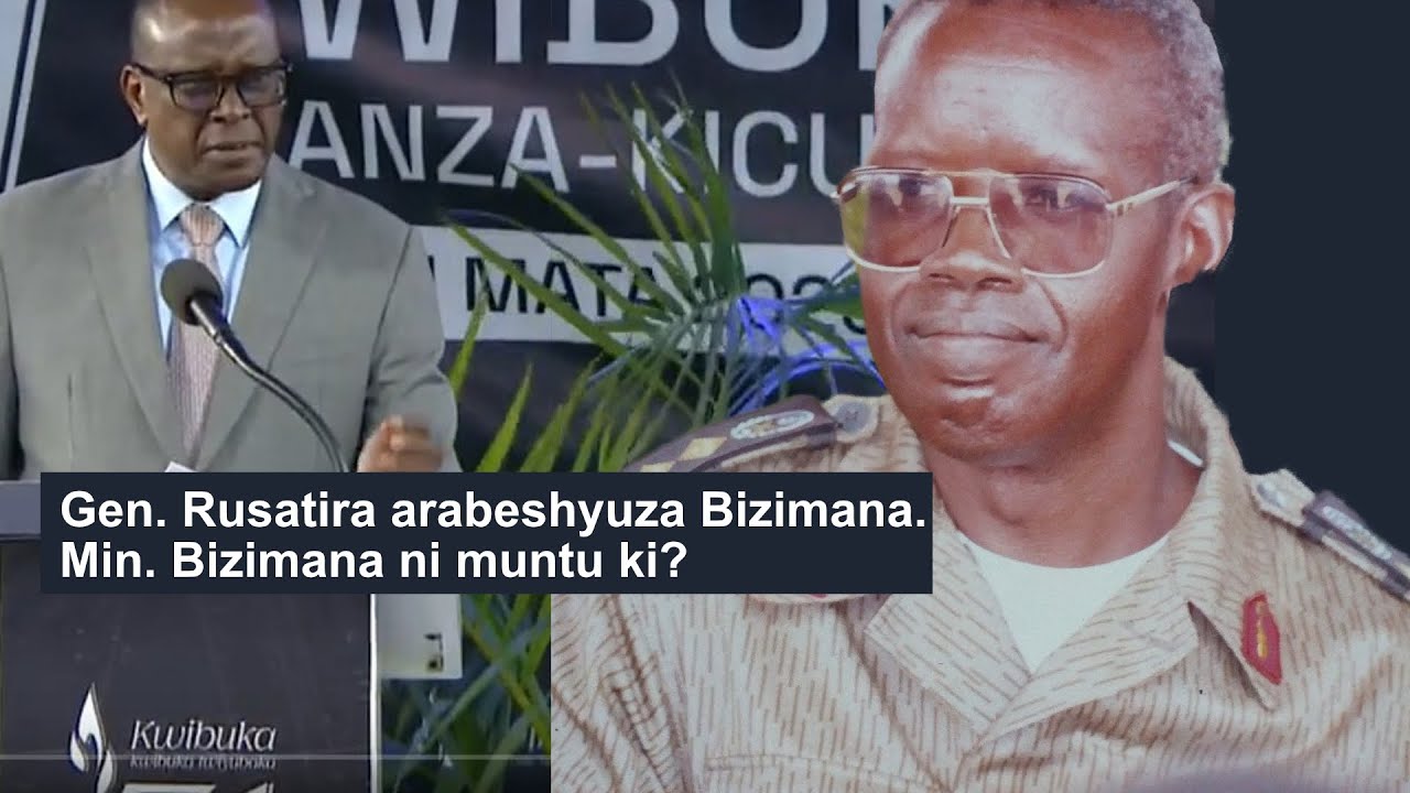 Kwibuka31. Gen Rusatira arabeshyuza Min. Bizimana. Ese ubundi, Min.  Bizimana ni muntu ki ?