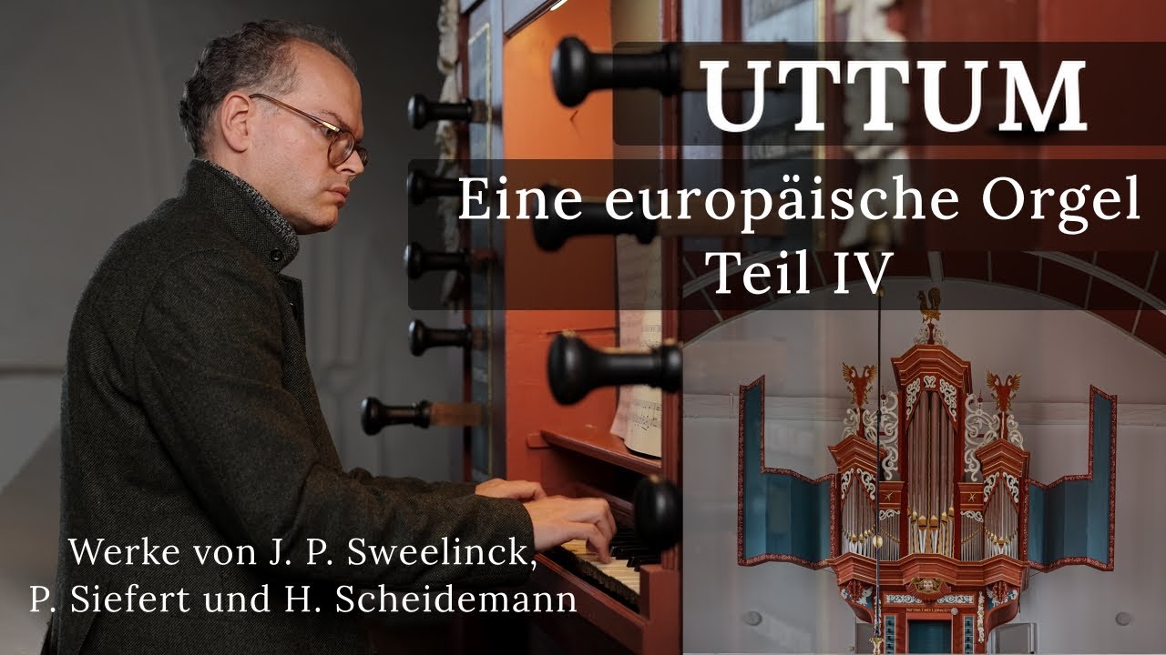 UTTUM - EINE EUROPÄISCHE ORGEL - Werke von Sweelinck, Siefert und Scheidemann mit Fritz Siebert