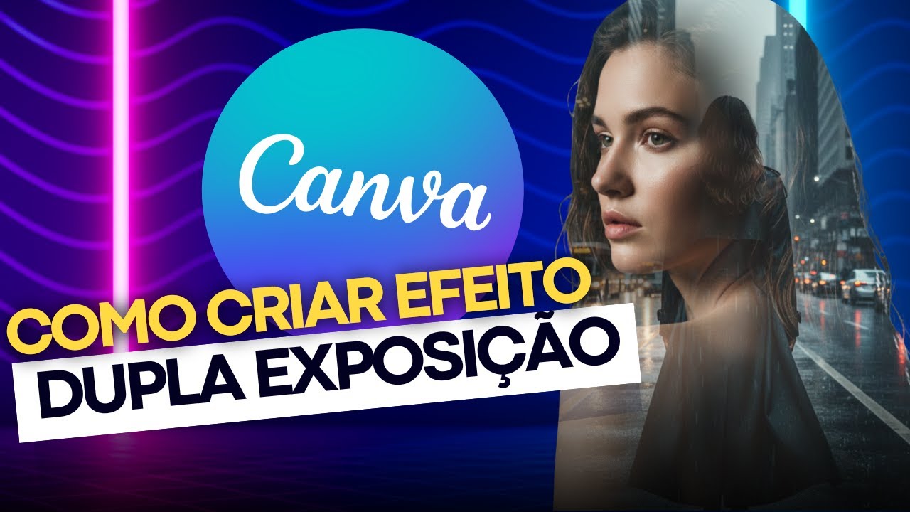 Como Criar Efeito Dupla Exposição no Canva 🎭✨ | Passo a Passo Atualizado (2026)