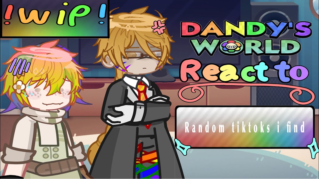 DANDYS WORLD REACT TO TIKTOKS I FIND! (Wip again😭)