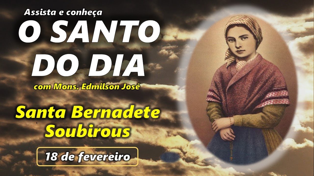 SANTO DO DIA - 18 FEVEREIRO: SANTA BERNADETE SOUBUROUS