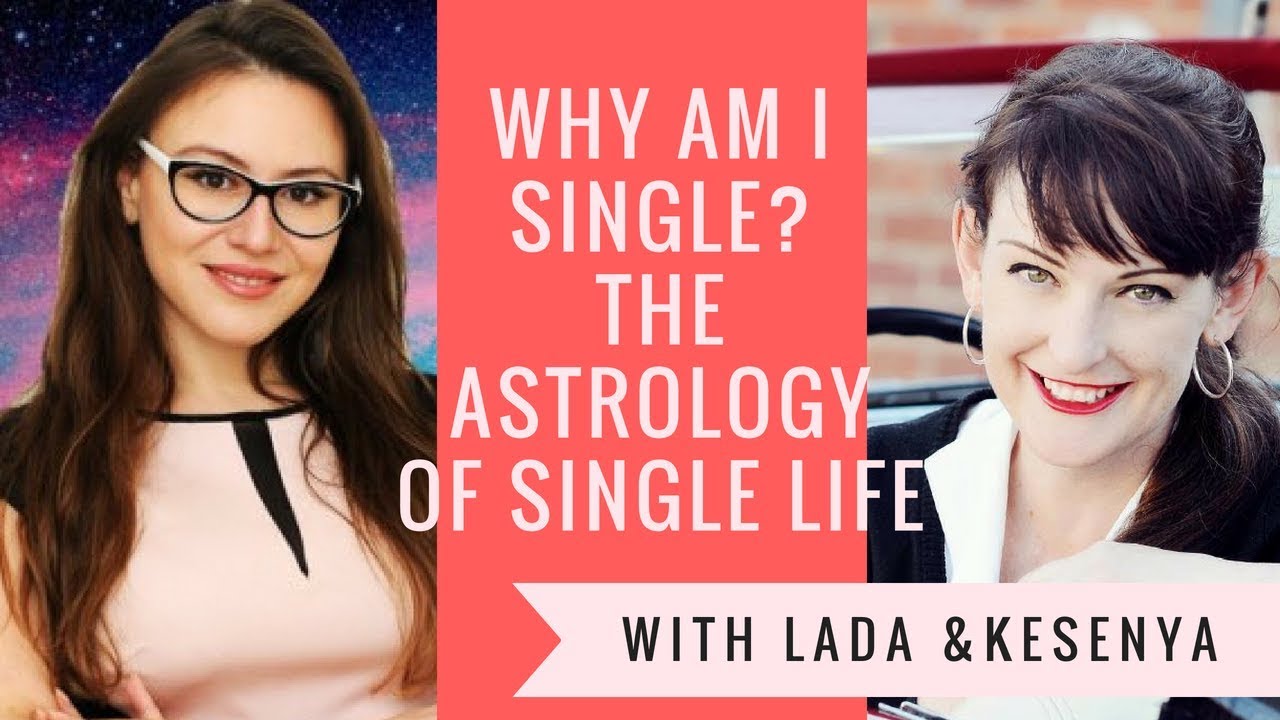 Why Am I Single  The Astrology of SINGLE LIFE   The Spiritual Reasons for Being Single & How to