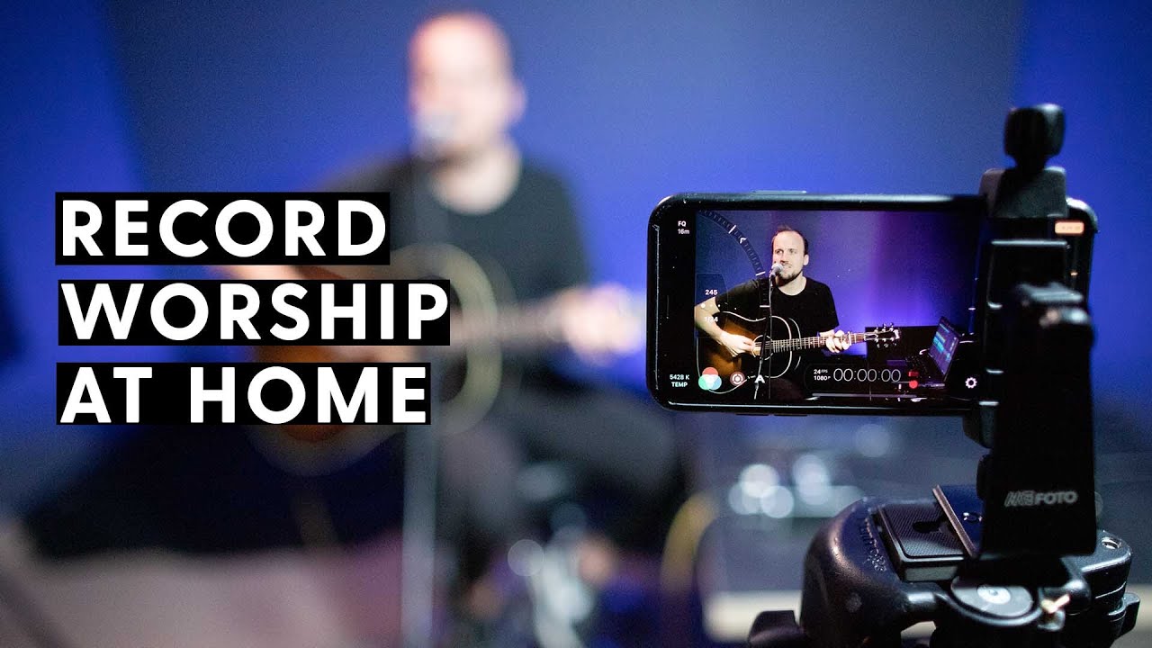 How to Record Worship Music Videos at Home