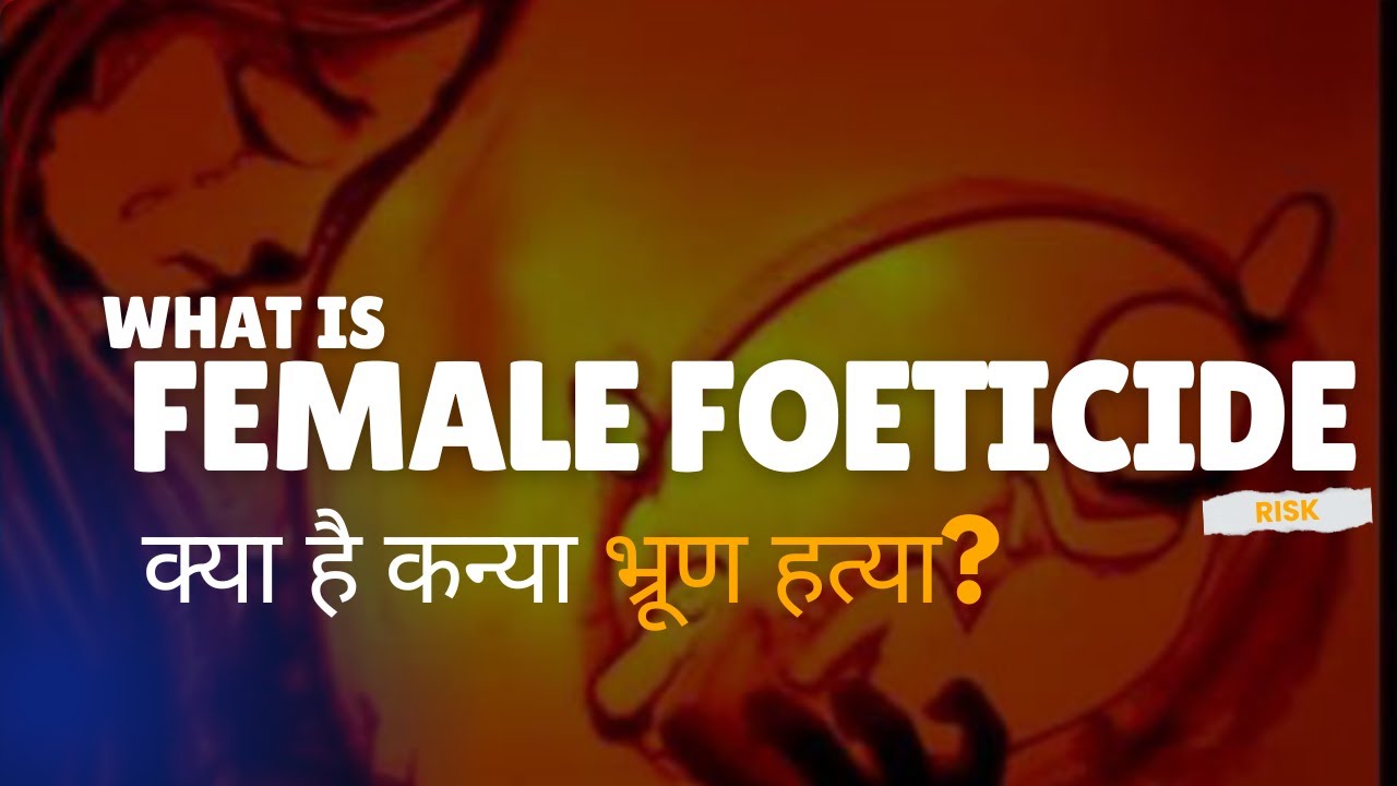 You either kill us (girls) in womb | What is Female Foeticide | Causes of Female Foeticide