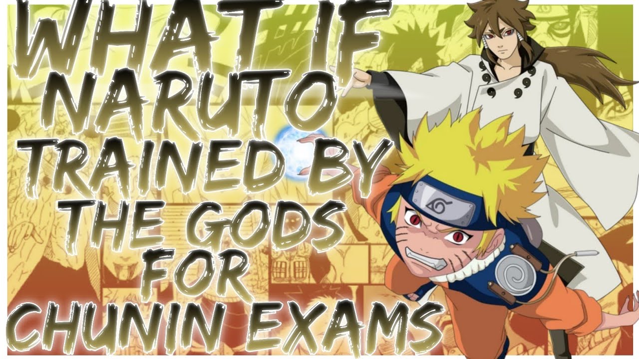 what if Naruto trained by the Gods for Chunin exams