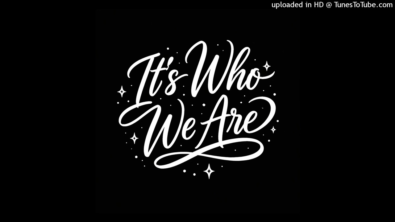 It’s Who We Are