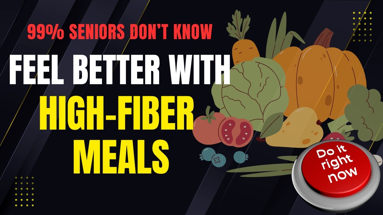 HIGH FIBER FOODS for Seniors | Easy Meals to Boost Digestion, Energy & Regularity | Senior Health