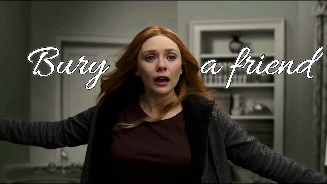 Wanda Maximoff || Bury a Friend