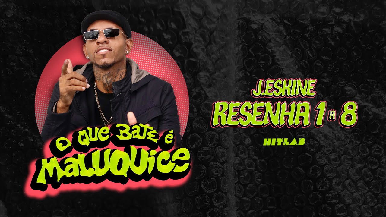 J. ESKINE - RESENHA 1 a 8 | O QUE BATE &Eacute; MALUQUICE