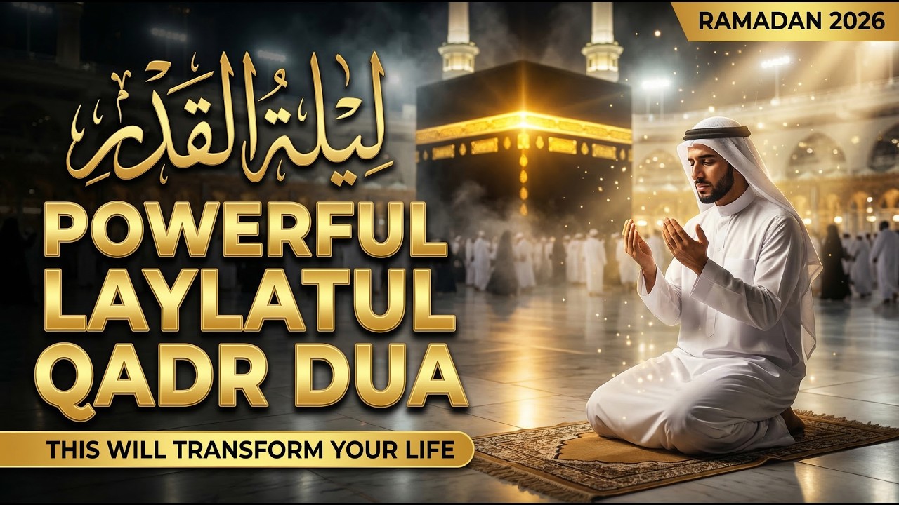 Ramadan 2026 Laylatul Qadr Dua | Powerful Prayer for Mercy, Forgiveness & Protection
