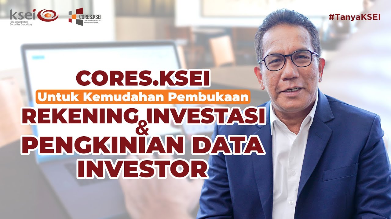 #TanyaKSEI - CORES.KSEI untuk Kemudahan Pembukaan Rekening Investasi dan Pengkinian Data Investor