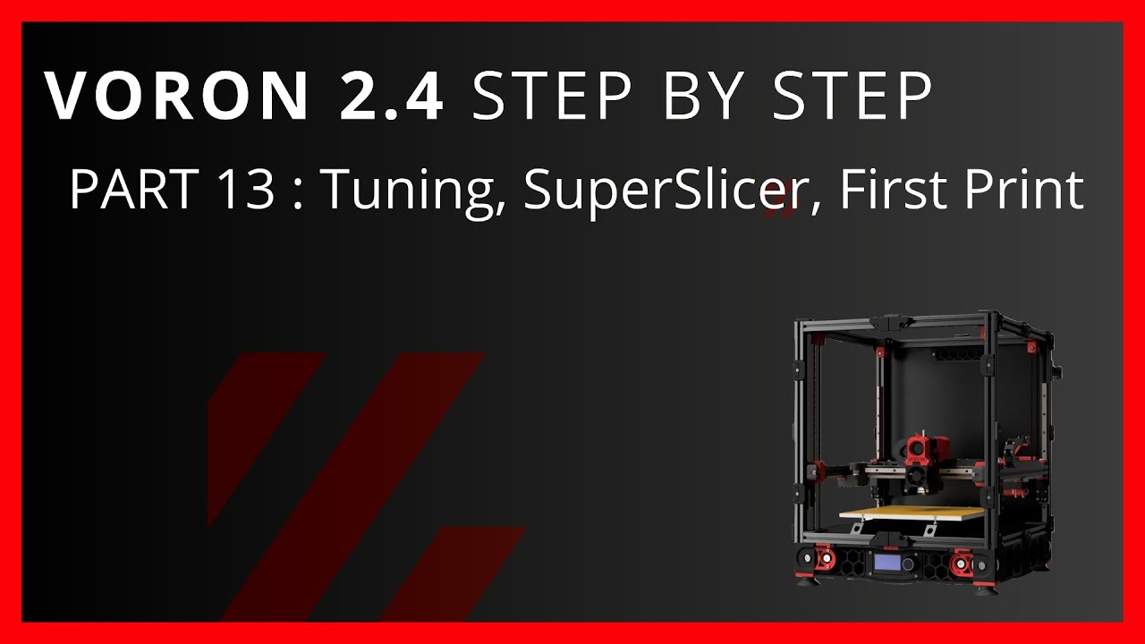 Voron 2.4 Step By Step Part 13 Tuning, SuperSlicer and First Print
