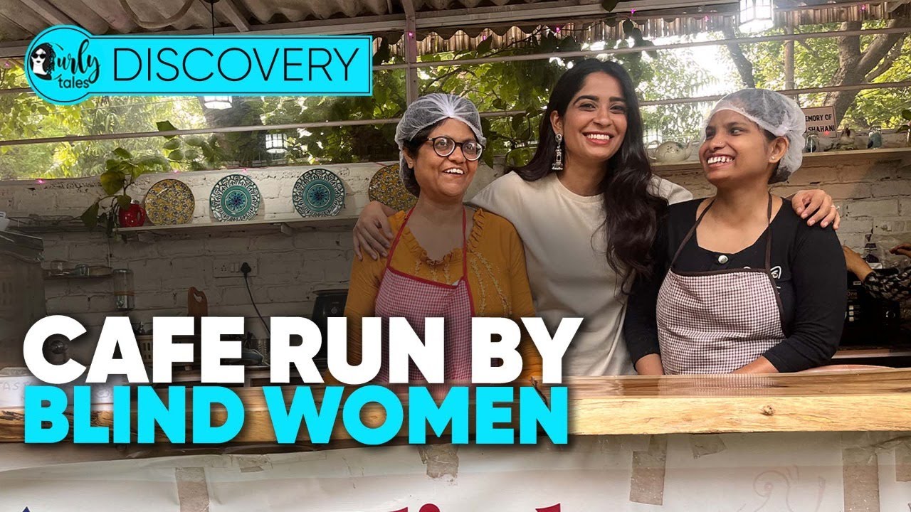 This Café In Delhi Is Run By Blind Women | Curly Tales