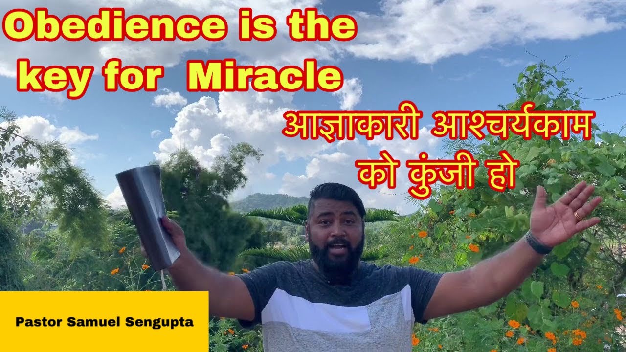 Obedience is the key for miracle, Nepali message by Ps Samuel Sengupta