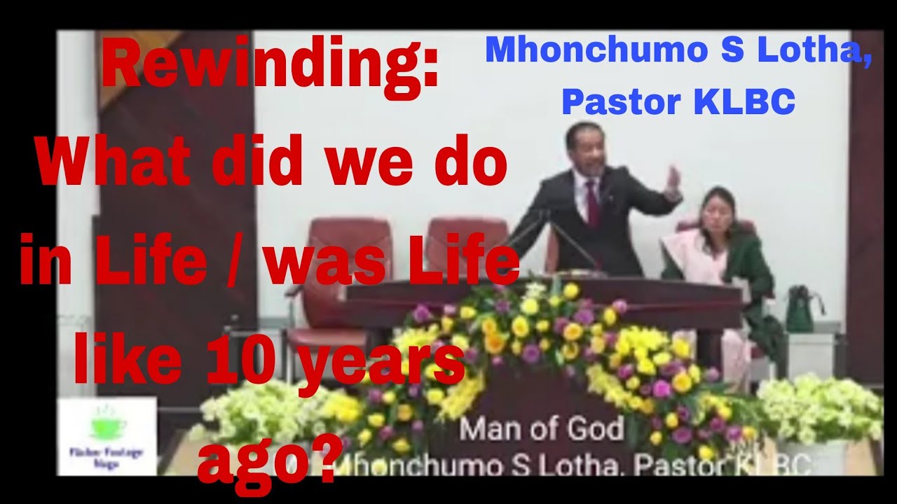 #Rewinding: What did we do in Life / was Life like 10 years ago? Mr. Mhonchumo S Lotha, Pastor KLBC