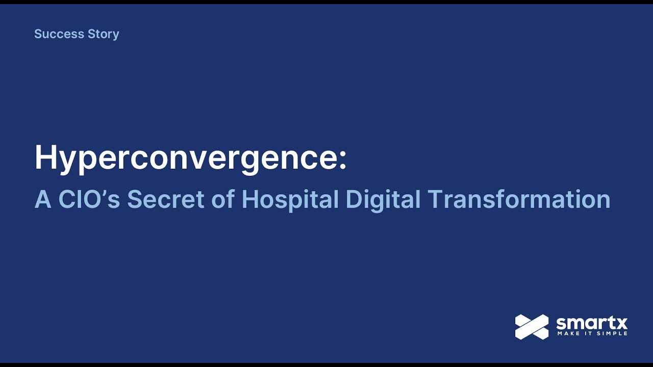 Hyperconvergence: A CIO&rsquo;s Secret of Hospital Digital Transformation