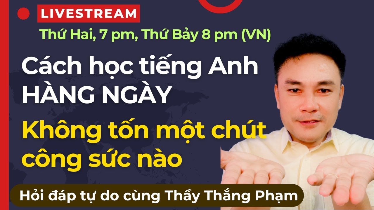 Livestream 67: Cách học tiếng Anh hàng ngày không tốn một chút công sức nào - Thắng Phạm