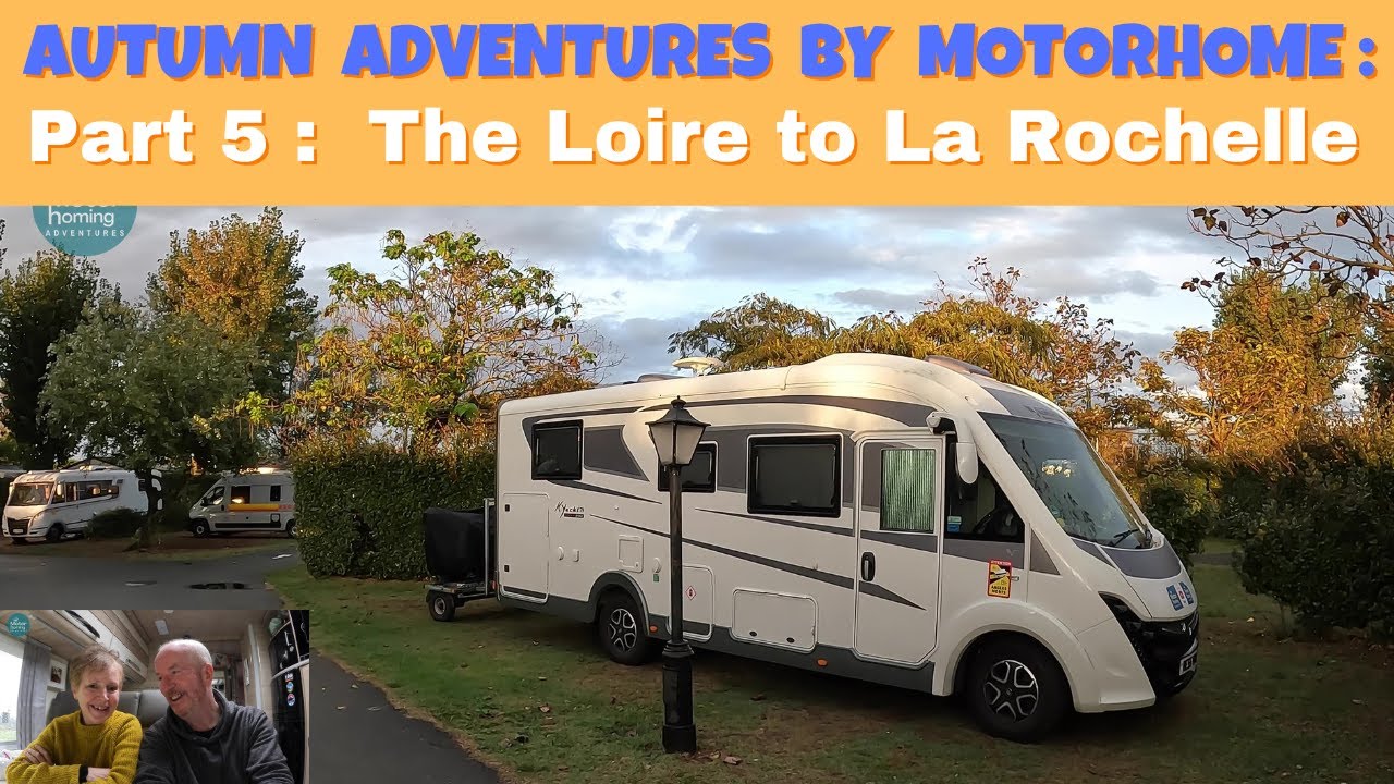 Autumn Adventures by Motorhome '23 :  Part 5 - The Loire Valley to La Rochelle