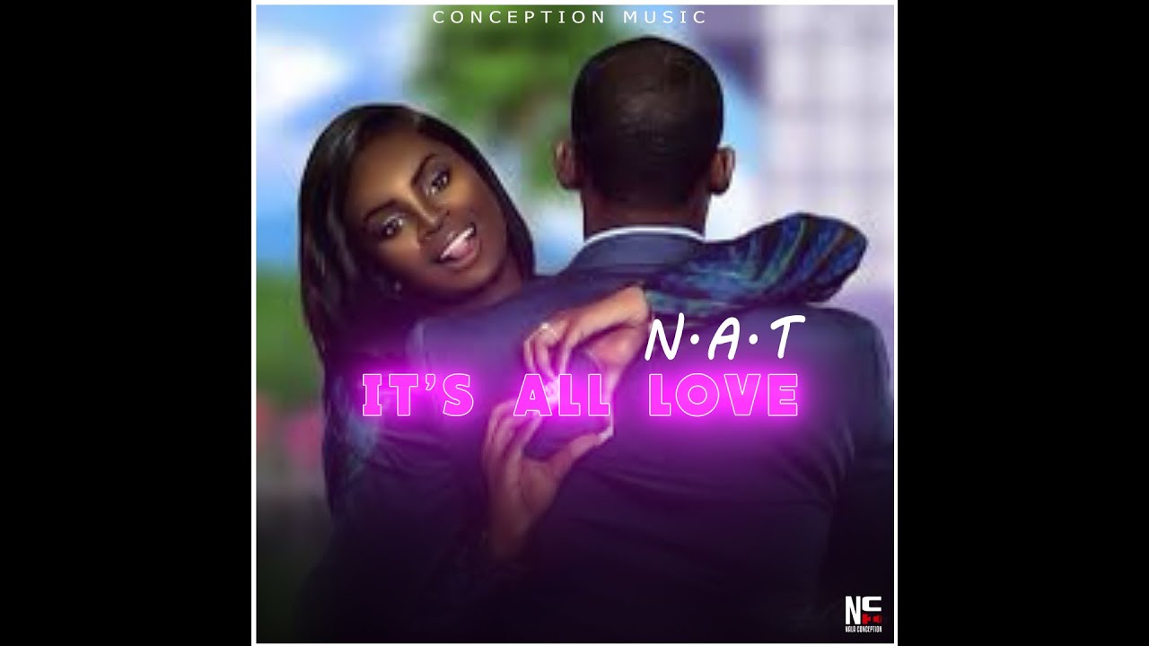 N.A.T -  IT'S ALL LOVE (VISUALS)