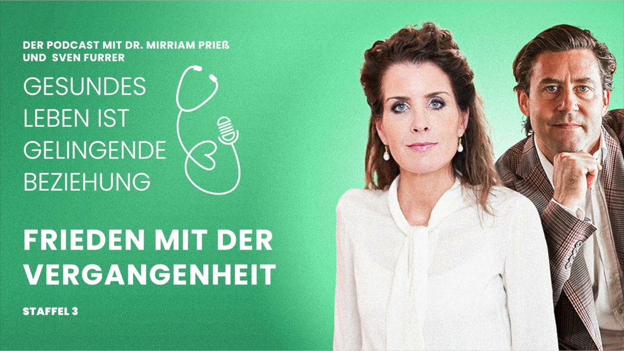 Wie wir die Vergangenheit endlich hinter uns lassen | Podcast von Dr. Mirriam Prieß & Sven Furrer