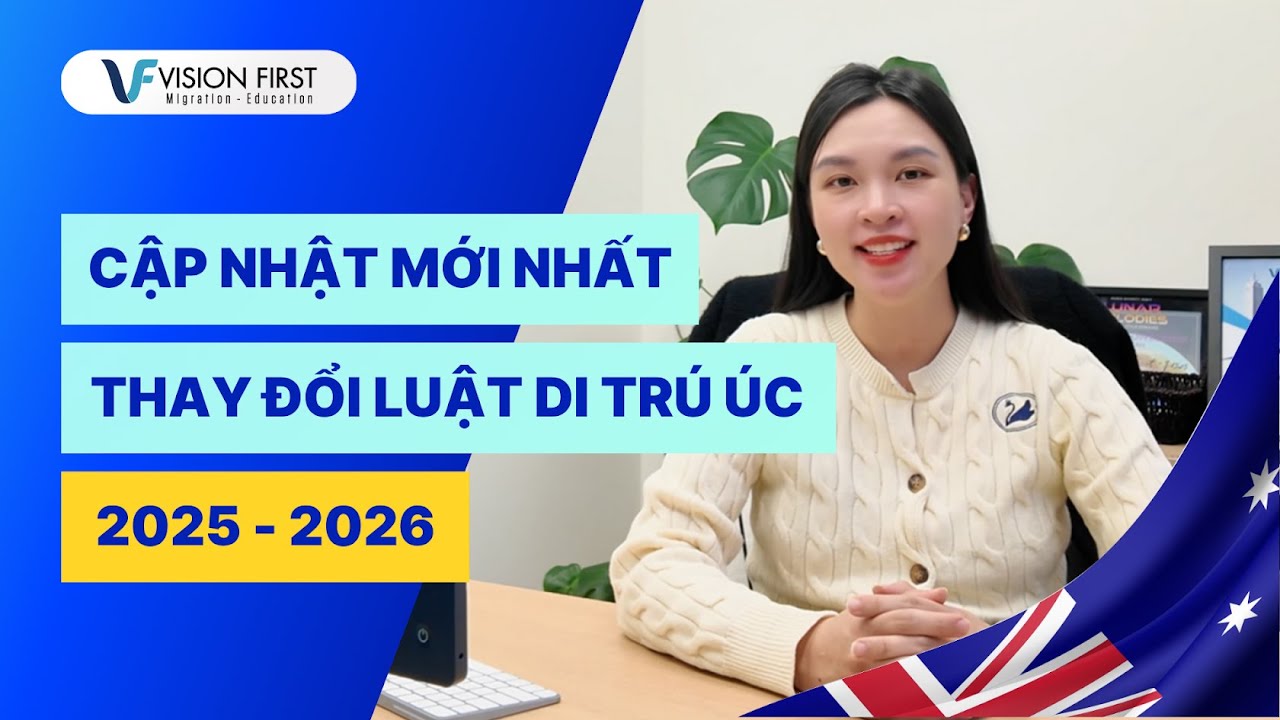 Định cư Úc | Cập nhật mới nhất thay đổi luật di trú Úc 2025 - 2026
