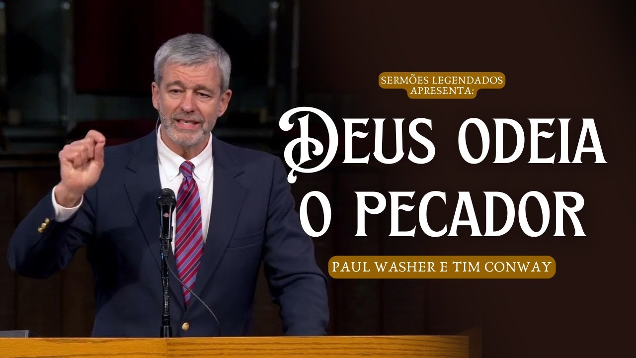 Deus odeia o Pecador - Paul Washer e Tim Conway (Legendado)