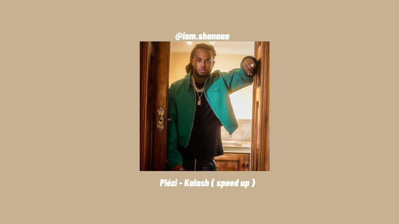 • Plézi - Kalash ( speed up )