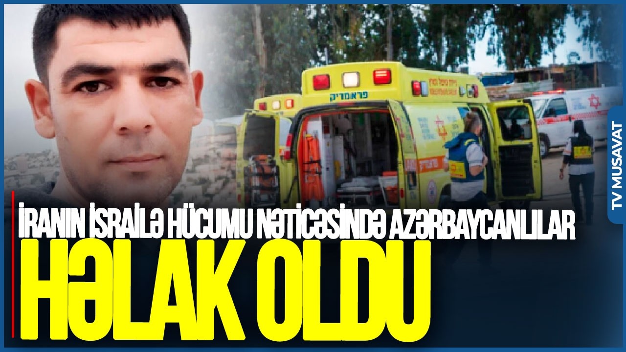 İranın İsrailə HÜCUMU nəticəsində azərbaycanlılar HƏLAK OLDU