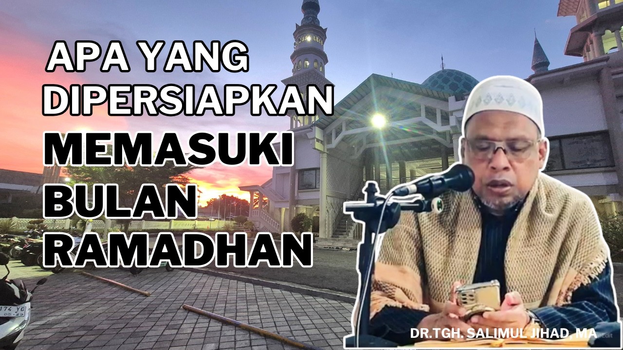 Menghadapi Bulan Suci Ramadhan, Apa Saja Yang disiapkan?. DR.TGH.  Salimul Jihad, MA
