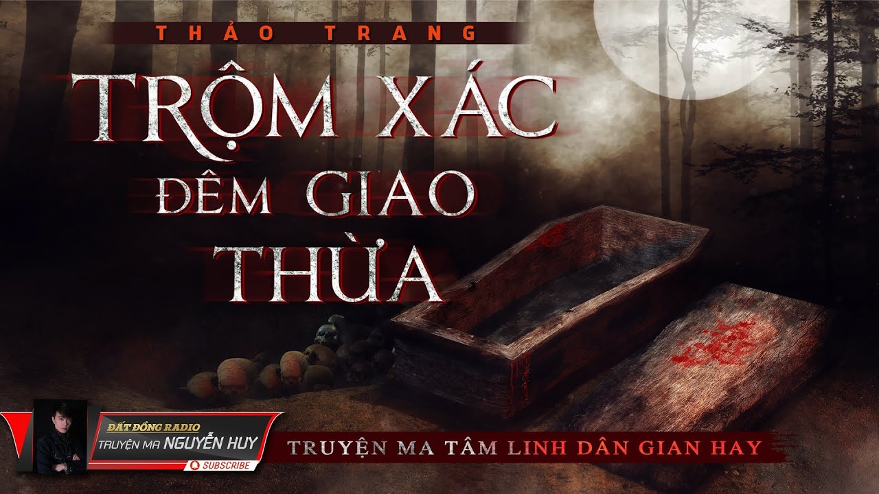 Trộm Xác Đêm Giao Thừa | Truyện Ma Dân Gian Hay | Nguyễn Huy | Thảo Trang - Series Tết Âm Hồn