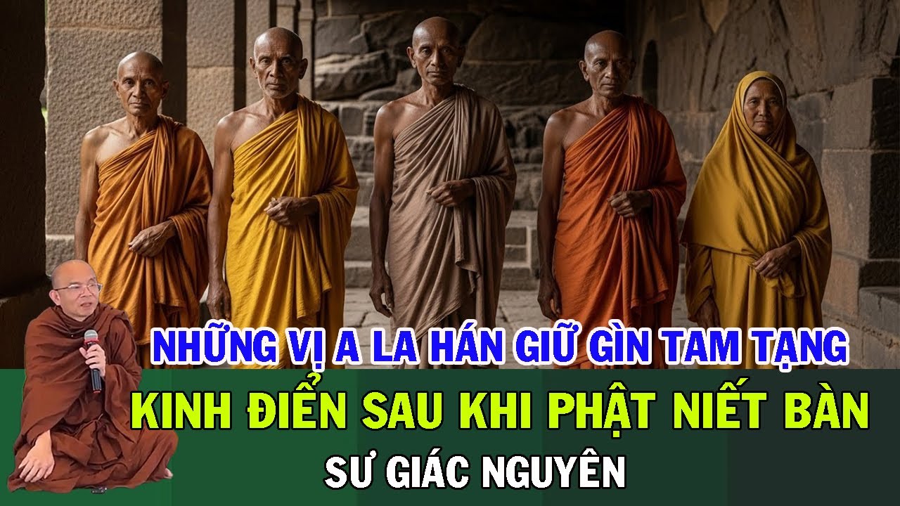 Những Vị A-La-Hán Giữ Gìn Tam Tạng Kinh Điển Sau Khi Phật Niết Bàn | Sư Giác Nguyên | Sư Toại Khanh