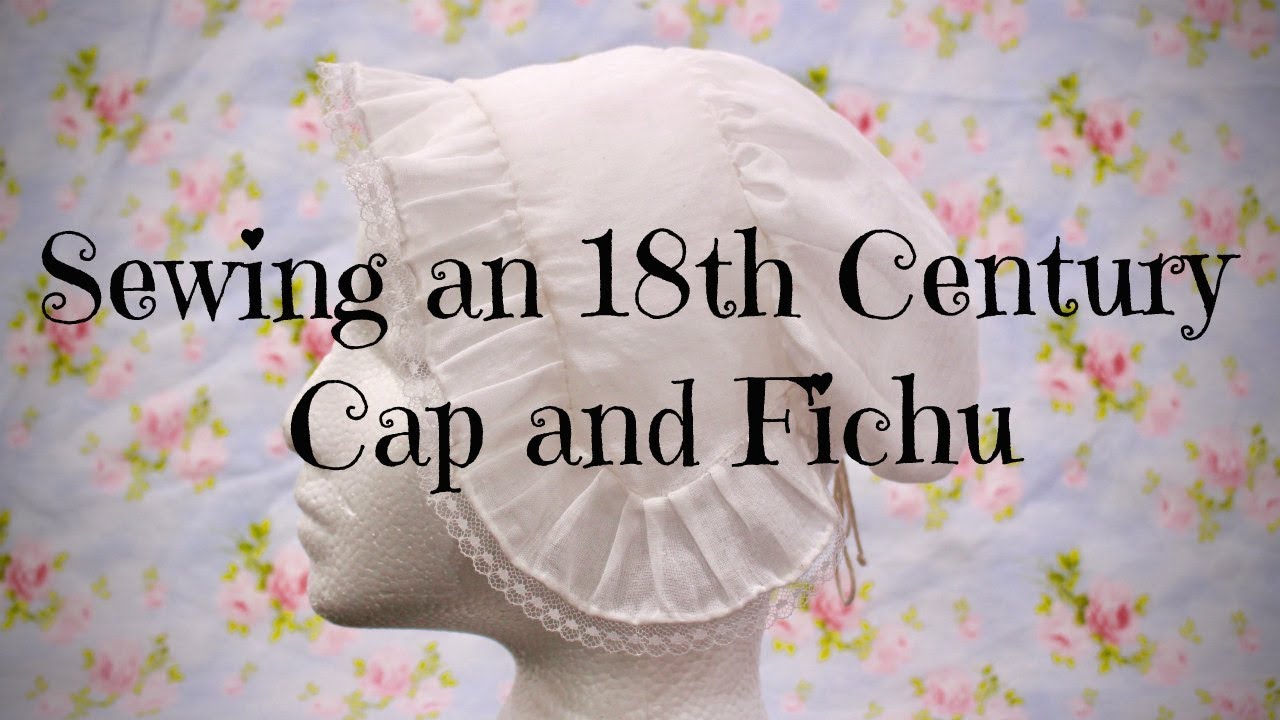 Sewing an 18th C. Cap and Fichu