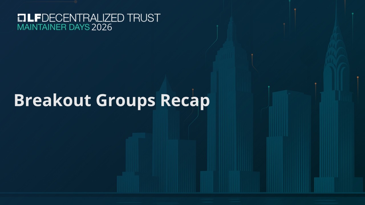 Breakout Groups Recap - Maintainer Days 2026